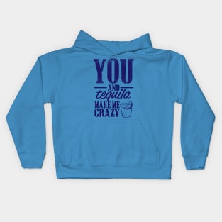 You and Tequila Make Me Crazy Kids Hoodie